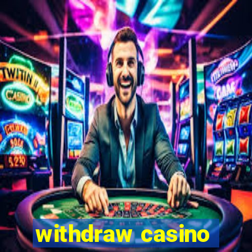 withdraw casino