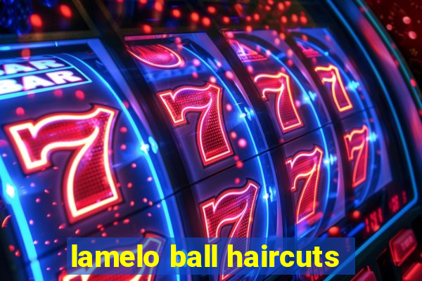 lamelo ball haircuts