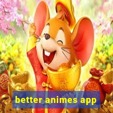 better animes app