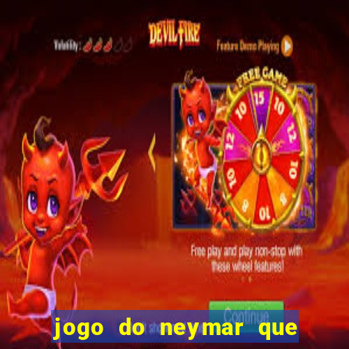 jogo do neymar que da dinheiro