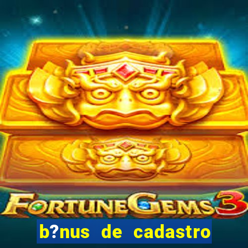 b?nus de cadastro sem depósito