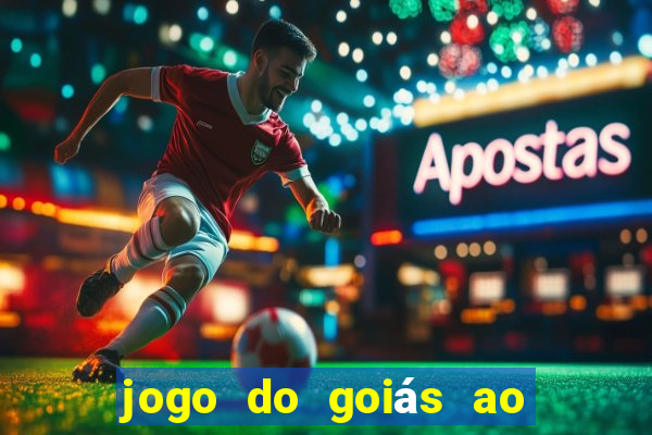 jogo do goiás ao vivo hoje