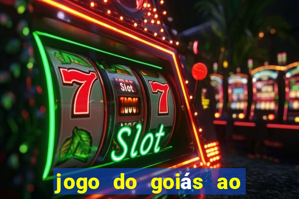 jogo do goiás ao vivo hoje