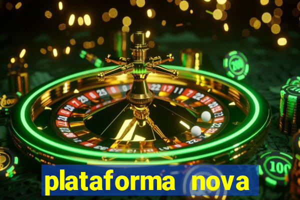 plataforma nova pagando muito