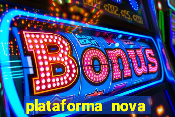 plataforma nova pagando muito