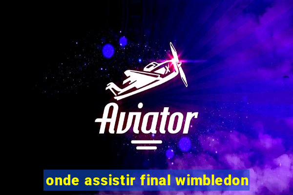 onde assistir final wimbledon