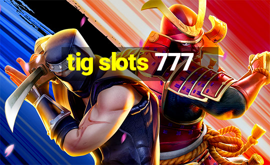 tig slots 777