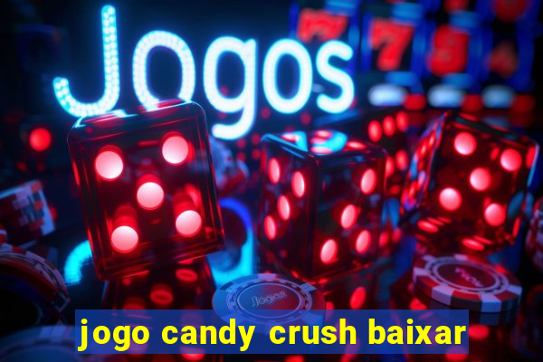 jogo candy crush baixar