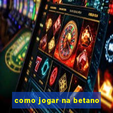 como jogar na betano