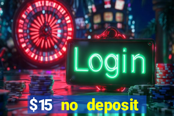 $15 no deposit bonus casino max