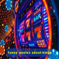 funny quotes about bingo