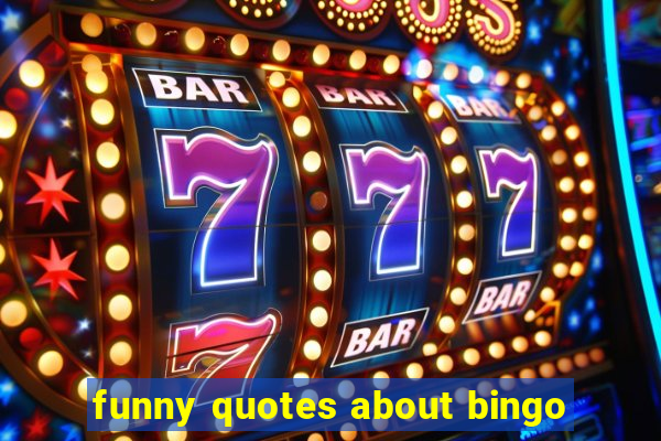 funny quotes about bingo