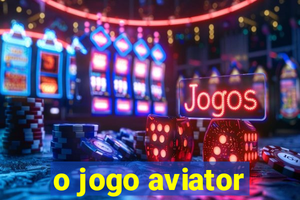 o jogo aviator