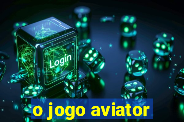 o jogo aviator