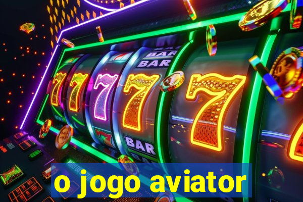 o jogo aviator