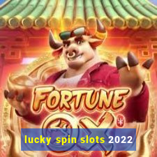 lucky spin slots 2022