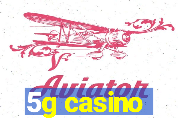 5g casino