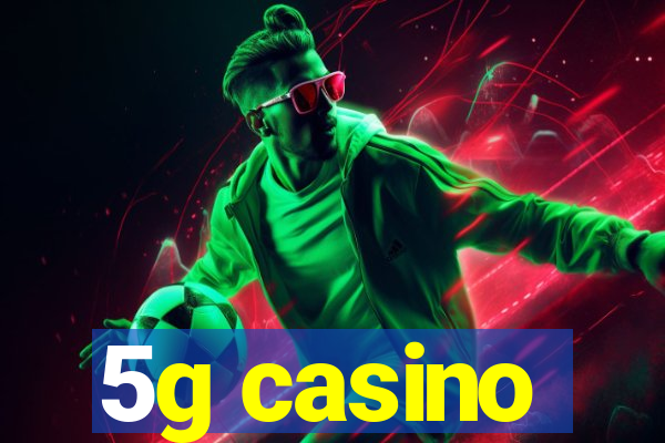 5g casino