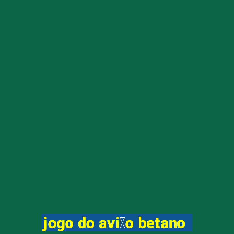 jogo do avi茫o betano