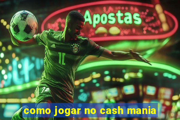 como jogar no cash mania