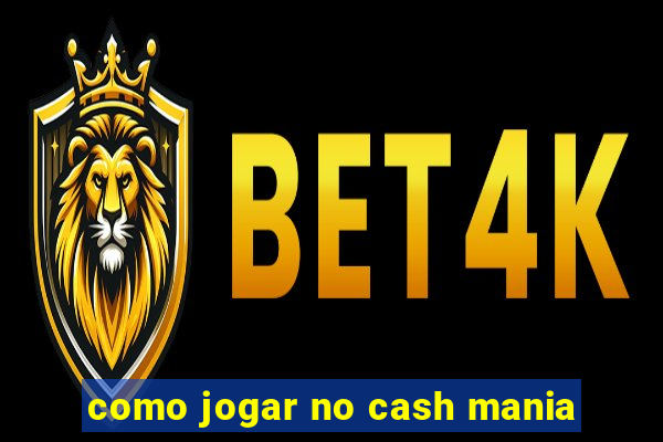 como jogar no cash mania