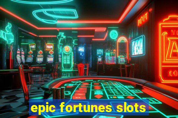 epic fortunes slots