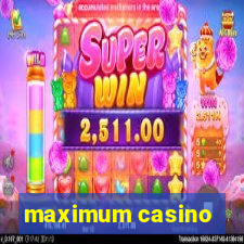 maximum casino