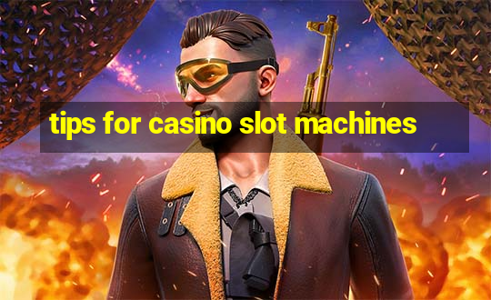 tips for casino slot machines