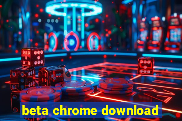 beta chrome download