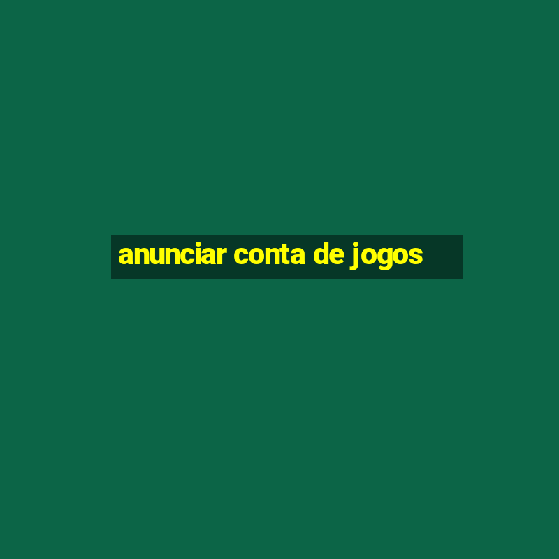 anunciar conta de jogos