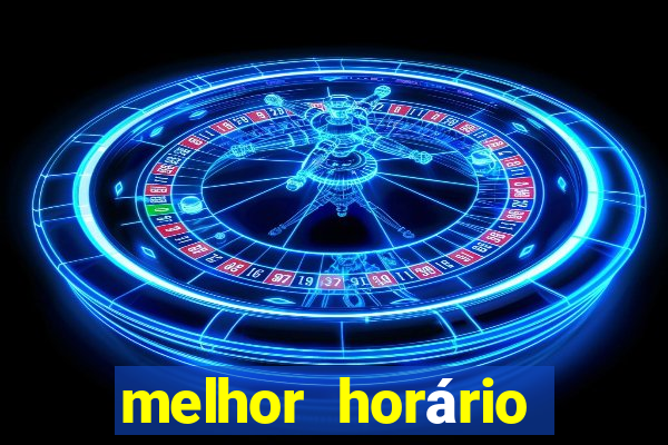 melhor horário fortune tiger