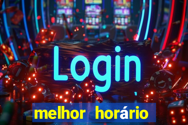 melhor horário fortune tiger