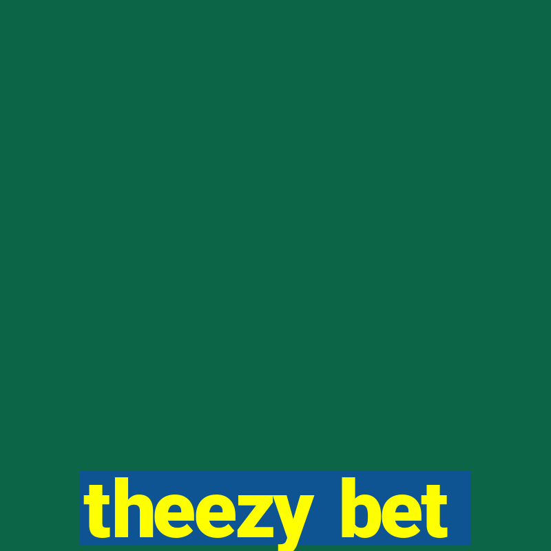 theezy bet