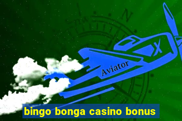 bingo bonga casino bonus