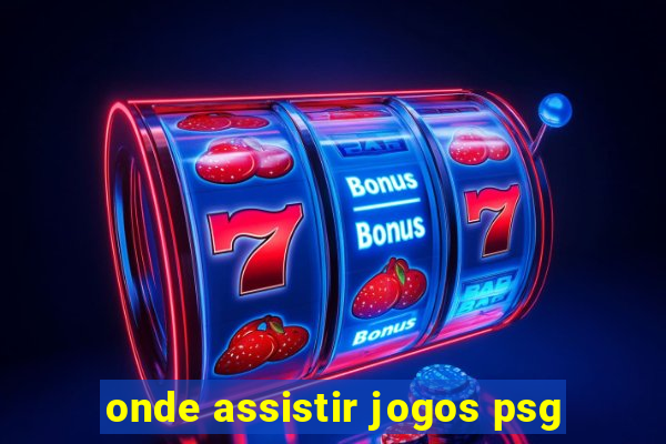 onde assistir jogos psg