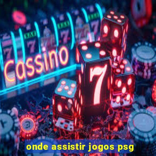 onde assistir jogos psg