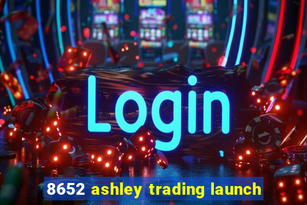 8652 ashley trading launch