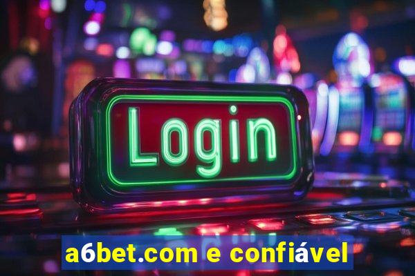 a6bet.com e confiável