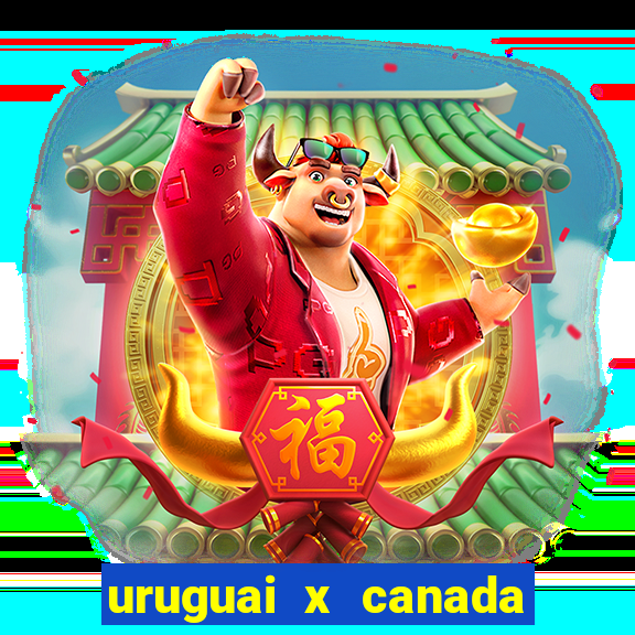 uruguai x canada ao vivo