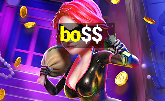 bo$$