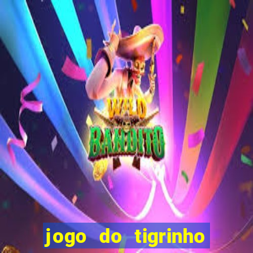 jogo do tigrinho plataforma oficial