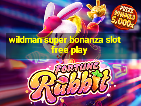 wildman super bonanza slot free play