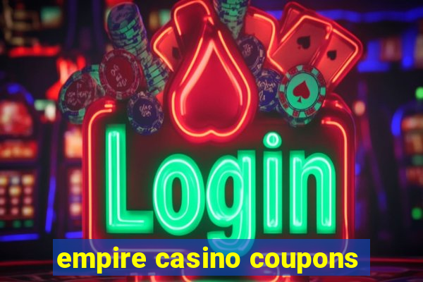 empire casino coupons