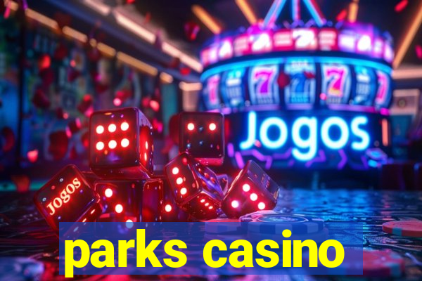 parks casino