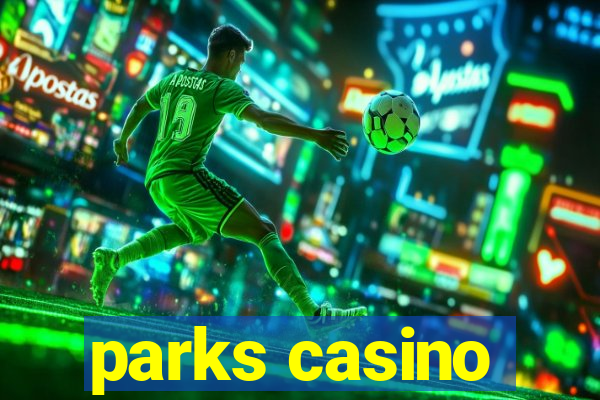 parks casino