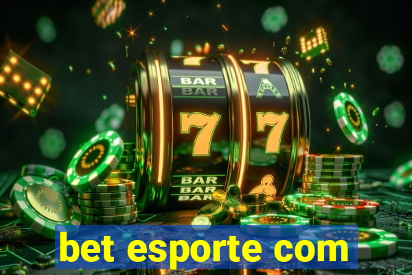 bet esporte com