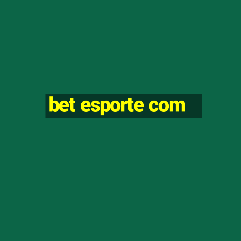 bet esporte com