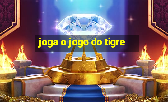 joga o jogo do tigre