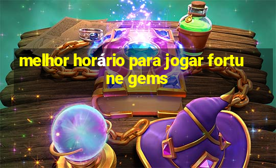 melhor horário para jogar fortune gems