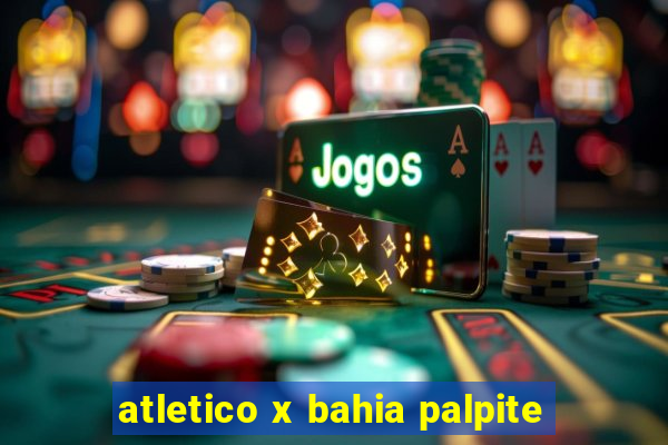 atletico x bahia palpite